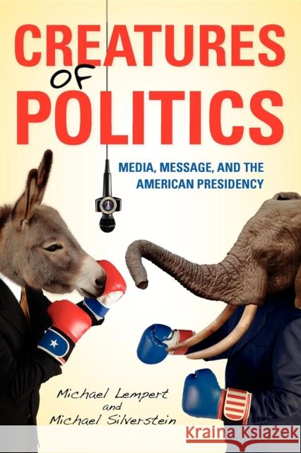 Creatures of Politics: Media, Message, and the American Presidency Lempert, Michael 9780253007520 Indiana University Press - książka