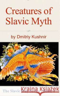 Creatures of Slavic Myth Dmitriy Kushnir 9781367397590 Blurb - książka