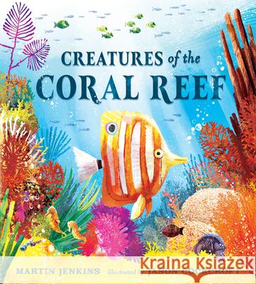 Creatures of the Coral Reef Martin Jenkins Jason Cockcroft 9781536250091 Candlewick Press (MA) - książka