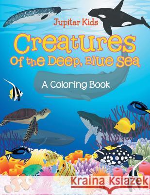 Creatures of the Deep, Blue Sea (A Coloring Book) Jupiter Kids 9781682601976 Jupiter Kids - książka