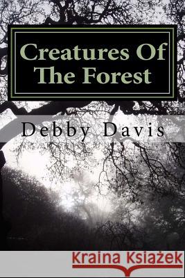 Creatures Of The Forest: The Truth Davis, Debby 9781983842672 Createspace Independent Publishing Platform - książka