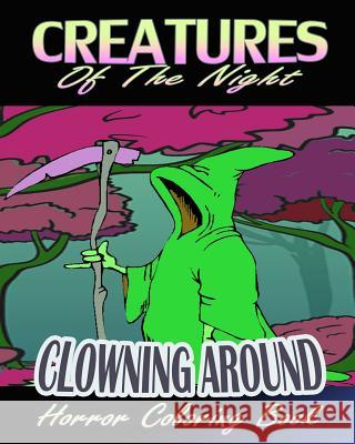 Creatures Of The Night & Clowning Around (Horror Coloring Book) Robert, Sarah 9781522785583 Createspace Independent Publishing Platform - książka