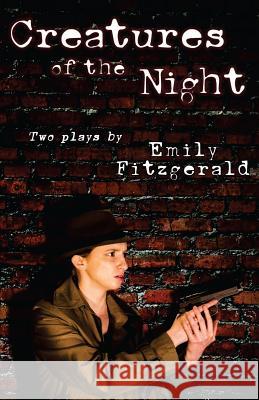 Creatures of the Night: a play, by Emily Fitzgerald Fitzgerald, Emily 9781544129389 Createspace Independent Publishing Platform - książka