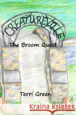 Creatureville: The Broom Quest Terri Green Terri Green 9781502440464 Createspace - książka