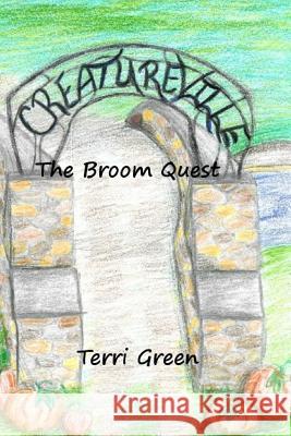 Creatureville: The Broom Quest Terri Green 9781517630119 Createspace Independent Publishing Platform - książka