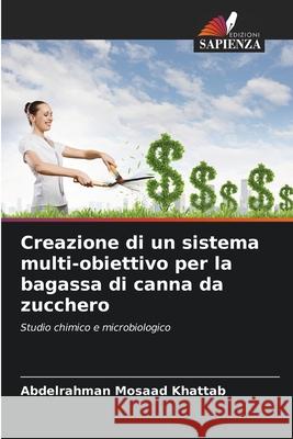 Creazione di un sistema multi-obiettivo per la bagassa di canna da zucchero Khattab, Abdelrahman Mosaad 9786202483681 Edizioni Sapienza - książka