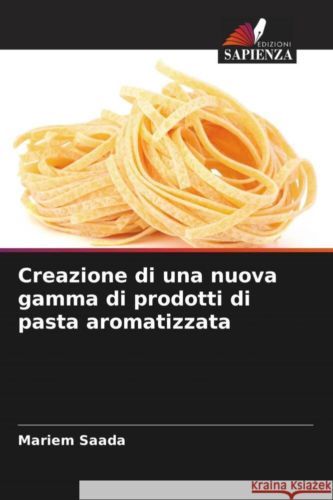 Creazione di una nuova gamma di prodotti di pasta aromatizzata Saada, Mariem 9786204413631 Edizioni Sapienza - książka