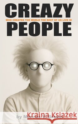 CREAZY People: Who Created the World the Rest of Us Live In Brown, Marcus V., Sr. 9798274372510 Independently Published - książka