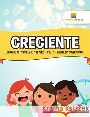 Creciente: Libros De Actividades 10 A 12 Años Vol - 3 Addition Y Sustracción Activity Crusades 9780228223931 Not Avail - książka