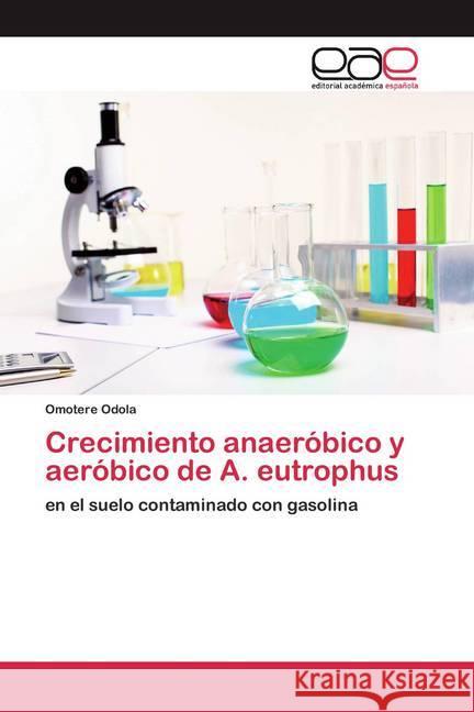 Crecimiento anaeróbico y aeróbico de A. eutrophus : en el suelo contaminado con gasolina Odola, Omotere 9786200392381 Editorial Académica Española - książka