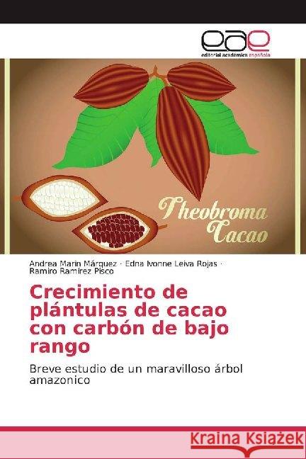 Crecimiento de plántulas de cacao con carbón de bajo rango : Breve estudio de un maravilloso árbol amazonico Marin Márquez, Andrea; Leiva Rojas, Edna Ivonne; Ramírez Pisco, Ramiro 9786200357250 Editorial Académica Española - książka