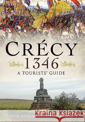 Crecy 1346: A Tourists' Guide Peter Hoskins Richard Barber 9781473827011 Pen & Sword Books - książka