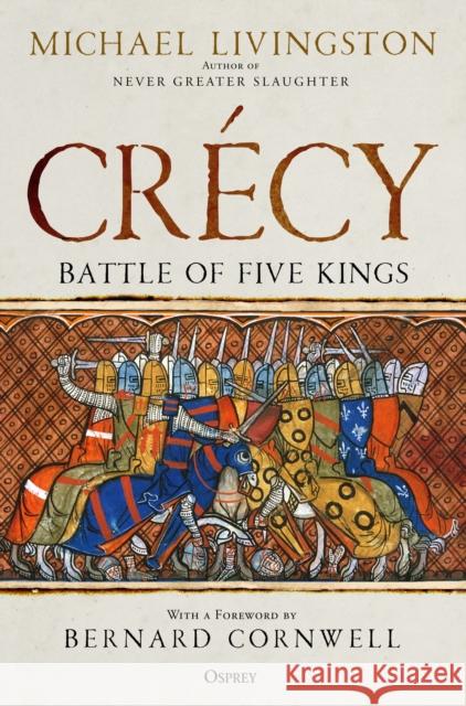 Crecy: Battle of Five Kings Dr Michael Livingston 9781472847058 Bloomsbury Publishing PLC - książka