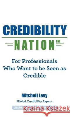 Credibility Nation: For Professionals Who Want to Be Seen as Credible Mitchell Levy 9781616993788 Thinkaha - książka