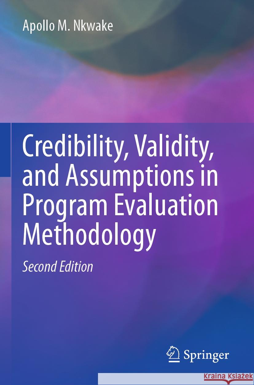 Credibility, Validity, and Assumptions in Program Evaluation Methodology Apollo M. Nkwake 9783031456169 Springer Nature Switzerland - książka