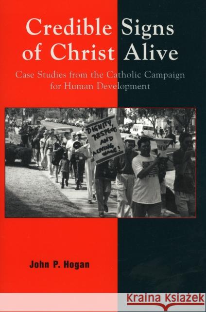 Credible Signs of Christ Alive: Case Studies from the Catholic Campaign for Human Development Hogan, John P. 9780742531673 Rowman & Littlefield Publishers - książka