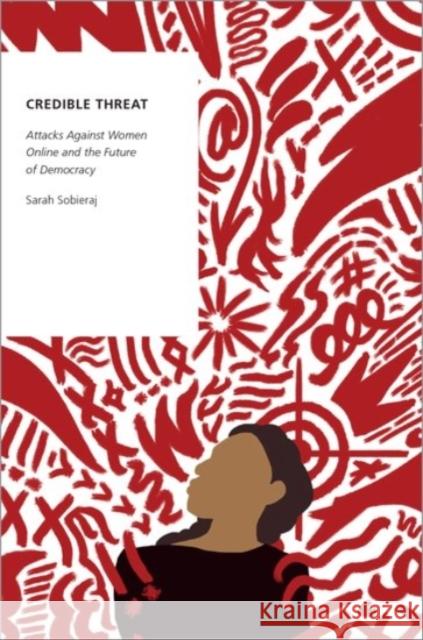 Credible Threat: Attacks Against Women Online and the Future of Democracy Sarah Sobieraj 9780190089290 Oxford University Press, USA - książka