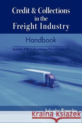 Credit & Collections in the Freight Industry Handbook: Includes Fmcsa Regulations Part 373 and 377 Banuelos, Salvador 9781426982149 Trafford Publishing - książka