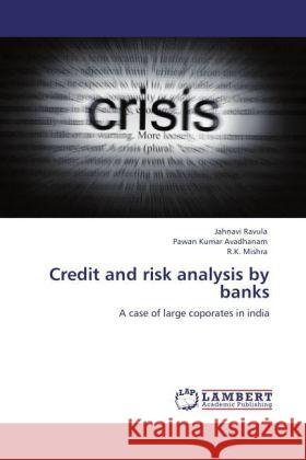 Credit and risk analysis by banks Ravula, Jahnavi, Avadhanam, Pawan Kumar, Mishra, R. K. 9783848429820 LAP Lambert Academic Publishing - książka