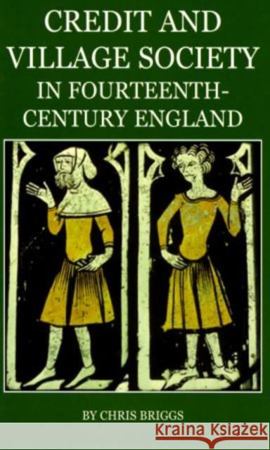 Credit and Village Society in Fourteenth-Century England Chris Briggs 9780197264416 Oxford University Press, USA - książka