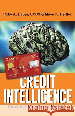 Credit Intelligence: Boosting Your Credit Smarts Cpcs Polly a Bauer, Mava K Heffler 9781504342025 Balboa Press - książka