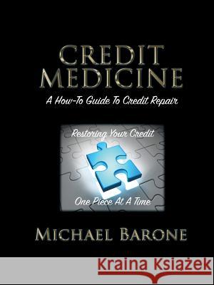 Credit Medicine: A How-To Guide to Credit Repair Michael Barone 9781483461946 Lulu Publishing Services - książka