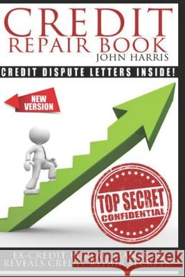 Credit Repair Book: Ex Credit Bureau Manager Reveals Credit Repair Secrets MR John D. Harris 9781530836529 Createspace Independent Publishing Platform - książka