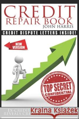 Credit Repair Book: Ex Credit Bureau Manager Reveals Credit Repair Secrets John Harris 9781791784669 Independently Published - książka