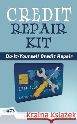 Credit Repair Kit: Do It Yourself Guide To Success Services LLC, Bell Financial 9781540533517 Createspace Independent Publishing Platform - książka