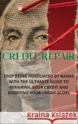 Credit Repair: Stop Being Humiliated By Banks With The Ultimate Guide To Repairing Your Credit And Boosting Your Credit Score Andrew Bennet 9781914554032 Andrew Bennet - książka