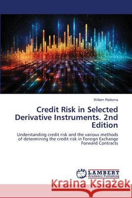 Credit Risk in Selected Derivative Instruments. 2nd Edition Reitsma, Willem 9786208478063 LAP Lambert Academic Publishing - książka