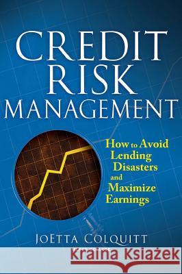 Credit Risk Management: How to Avoid Lending Disasters and Maximize Earnings JoEtta Colquitt 9780071446600 McGraw-Hill Companies - książka