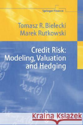 Credit Risk: Modeling, Valuation and Hedging Tomasz R. Bielecki Marek Rutkowski Marek Rutkowski 9783540675938 Springer - książka