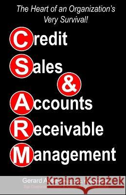 Credit Sales & Accounts Receivable Management: The Heart of an Organization's Very Survival! Gerard Assey   9789392492457 Collection Skills - książka