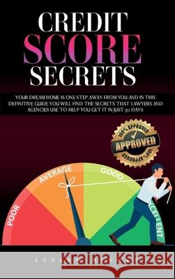 Credit Score Secrets: Your Dream Home Is One Step Away From You And In This Definitive Guide You Will Find The Secrets That Lawyers And Agen Andrew Bennet 9781914554018 Andrew Bennet - książka