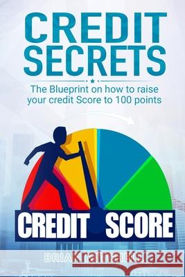 Credit Secrets: The Blueprint on how to raise your credit score to 100 points Brian Mitchell 9781070364278 Independently Published - książka