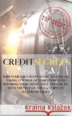Credit Secrets: Turn Your Bad Credit Score To Good By Taking Control Of Your Finances By Repairing Your Credit Once And For All With T Andrew Bennet 9781914554087 Andrew Bennet - książka