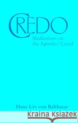 Credo: Meditations on the Apostle's Creed Hans Urs von Balthasar 9780898708035 Ignatius Press - książka