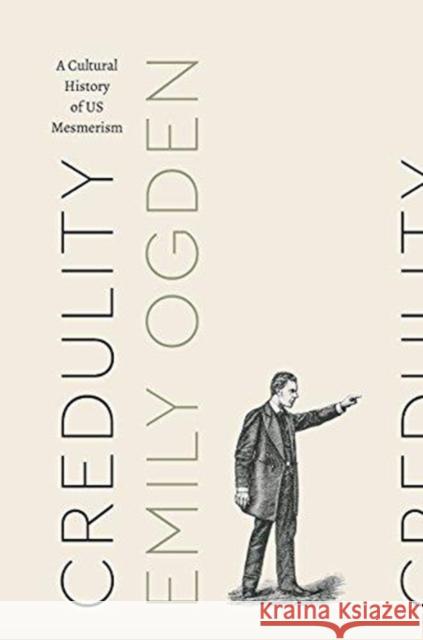 Credulity: A Cultural History of Us Mesmerism Emily Ogden 9780226532332 University of Chicago Press - książka