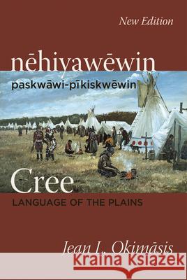 Cree: Language of the Plains: Nehiyawewin: Paskwawi-Pikiskwewin Okimasis, Jean L. 9780889777675 University of Regina Press - książka