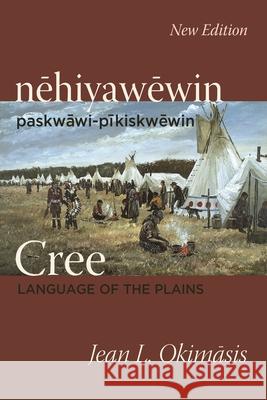 Cree: Language of the Plains: Nehiyawewin: Paskwawi-Pikiskwewin Okimasis, Jean L. 9780889777736 University of Regina Press - książka