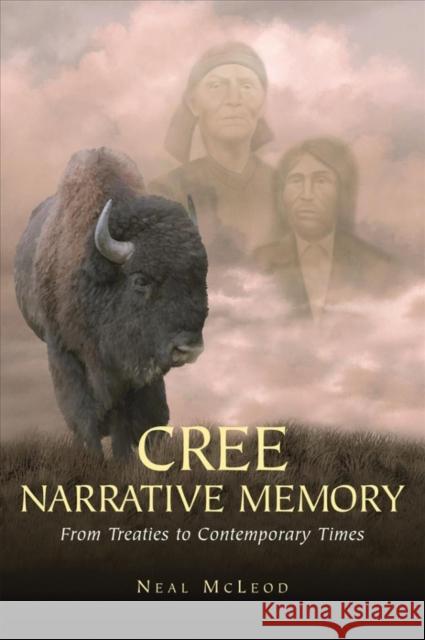 Cree Narrative Memory: From Treaties to Contemporary Times Neal McLeod 9781895830316 UBC Press - książka
