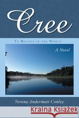 Cree: To Believe in the World Verena Andermatt Conley 9781491748381 iUniverse - książka