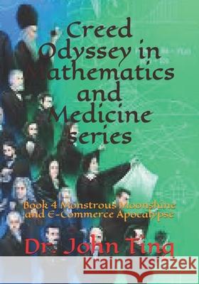 Creed Odyssey in Mathematics and Medicine series: Book 4 Monstrous Moonshine and E-Commerce Apocalypse John Ting 9781711031965 Independently Published - książka