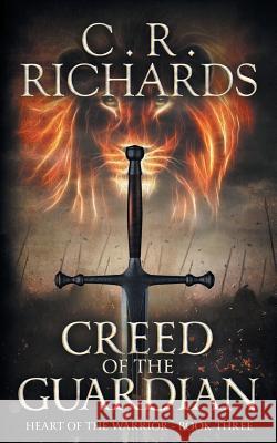 Creed of The Guardian: Heart of The Warrior - Book Three Cynthia Rae Richards 9780990669470 Cynthia Rae Richards - książka