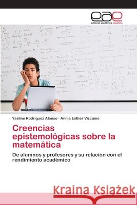 Creencias epistemológicas sobre la matemática Rodríguez Alonso, Yasline 9783659010750 Editorial Academica Espanola - książka