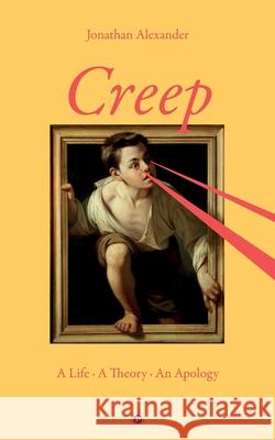 Creep: A Life, A Theory, An Apology Jonathan Alexander 9781947447103 Punctum Books - książka