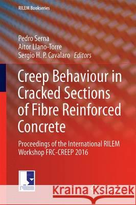 Creep Behaviour in Cracked Sections of Fibre Reinforced Concrete: Proceedings of the International Rilem Workshop Frc-Creep 2016 Serna, Pedro 9789402410006 Springer - książka