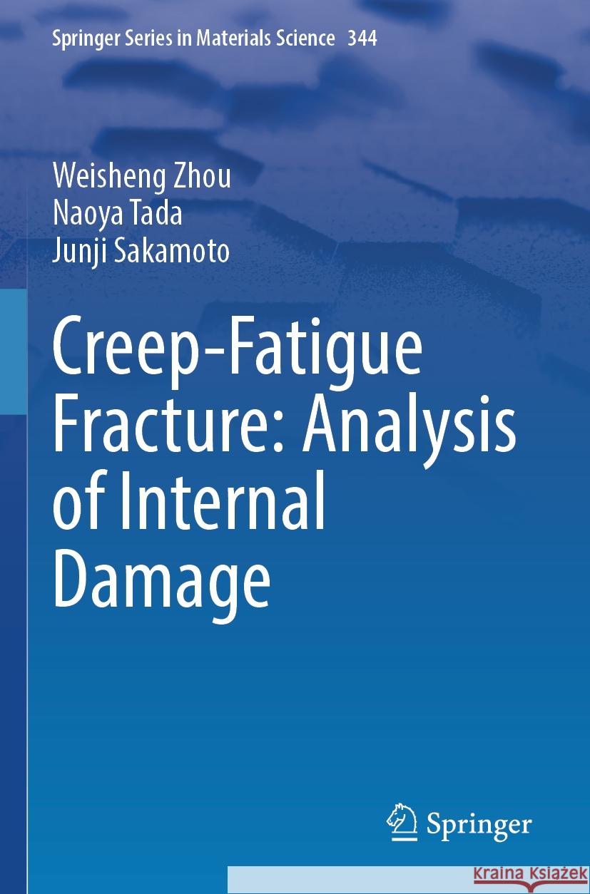 Creep-Fatigue Fracture: Analysis of Internal Damage Weisheng Zhou, Naoya Tada, Junji Sakamoto 9789819718818 Springer Nature Singapore - książka