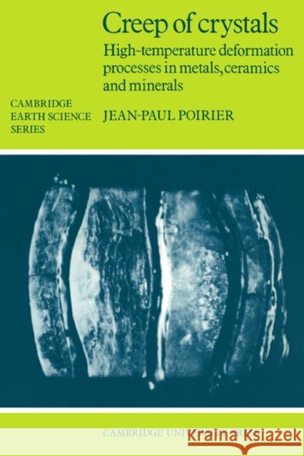 Creep of Crystals: High-Temperature Deformation Processes in Metals, Ceramics and Minerals Poirier, Jean-Paul 9780521278515 Cambridge University Press - książka